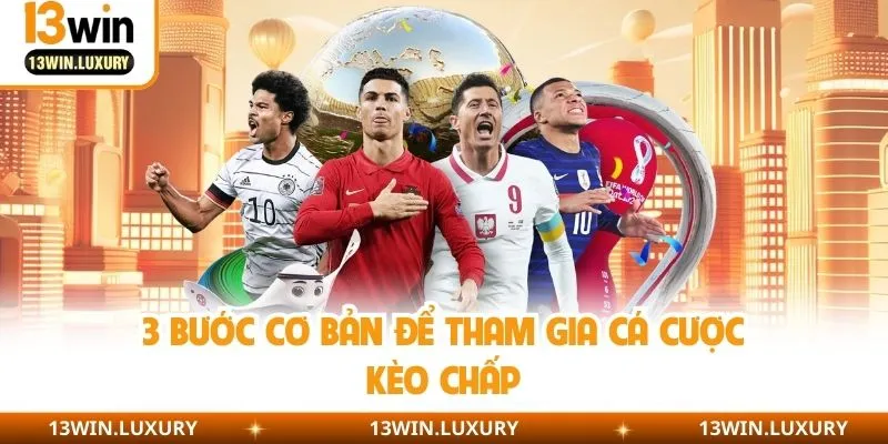 3 bước cơ bản để tham gia cá cược kèo chấp