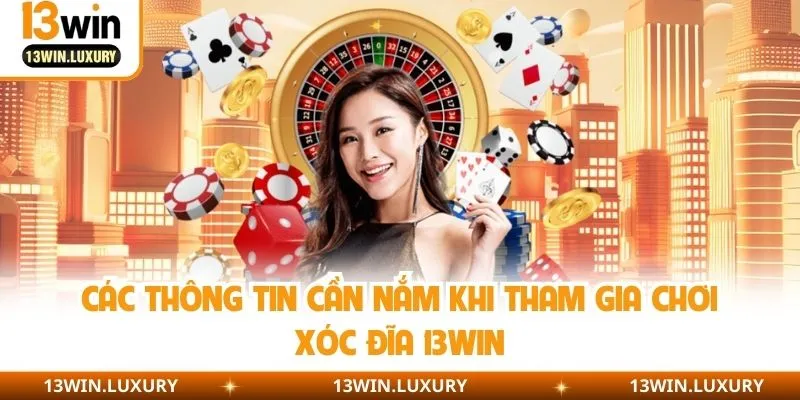 Các thông tin cần nắm khi tham gia chơi xóc đĩa 13win