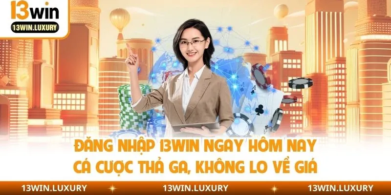 Hướng Dẫn Đăng Nhập 13win Từ A - Z Cho Anh Em Tân Thủ