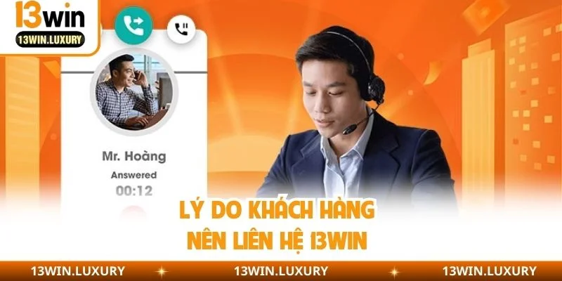 Lý do khách hàng nên liên hệ 13WIN