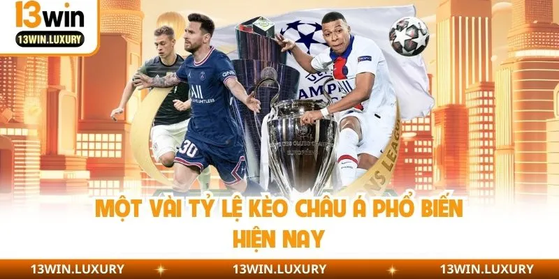 Một vài tỷ lệ kèo châu Á phổ biến hiện nay