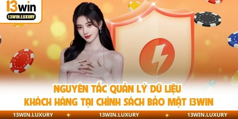 Nguyên tắc quản lý dữ liệu khách hàng tại chính sách bảo mật 13WIN