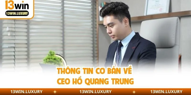 Thông tin cơ bản về CEO Hồ Quang Trung