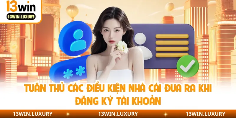 Tuân thủ các điều kiện nhà cái đưa ra khi đăng ký tài khoản