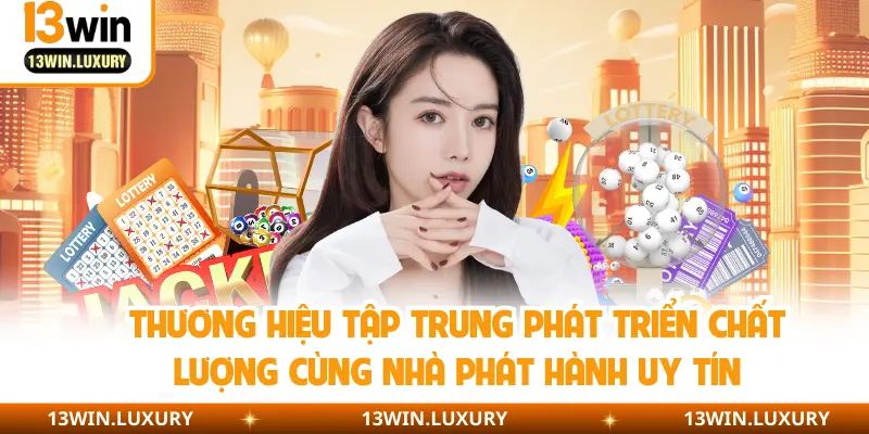 Thương hiệu tập trung phát triển chất lượng cùng nhà phát hành uy tín
